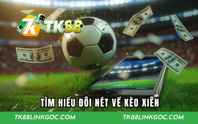 Tìm hiểu đôi nét về kèo xiên