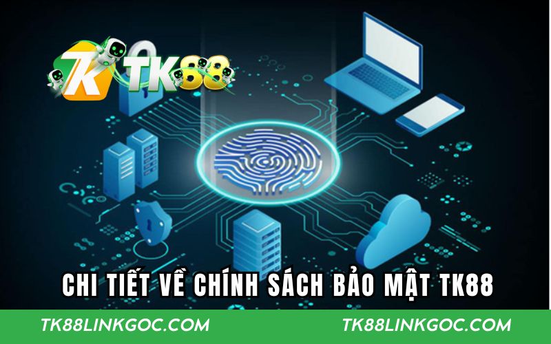Chi tiết về chính sách bảo mật TK88