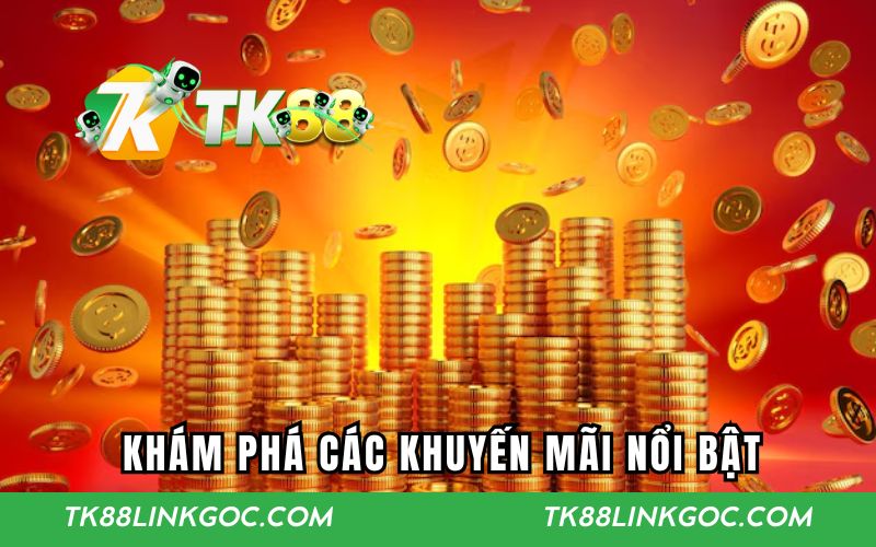 Khám phá các khuyến mãi nổi bật trên TK88