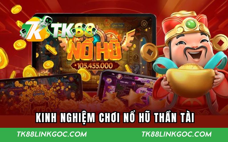 Kinh nghiệm chơi nổ hũ thần tài cực đỉnh