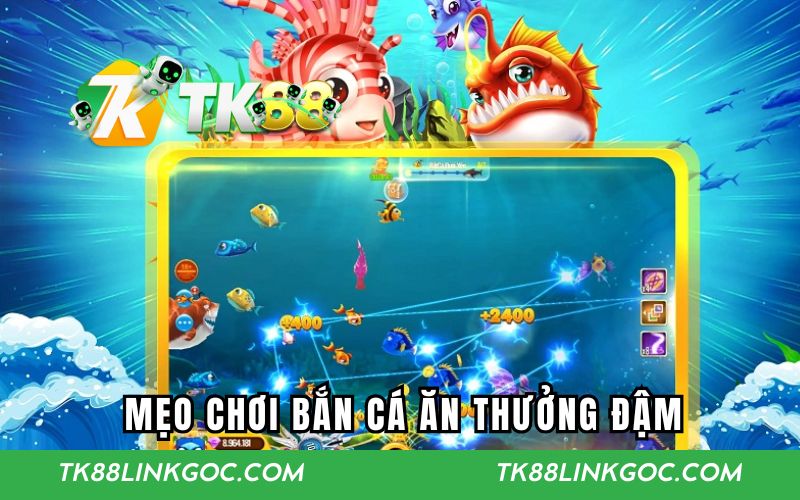 Mẹo chơi bắn cá ăn thưởng đậm