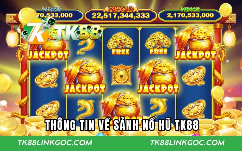 Thông tin về sảnh nổ hũ TK88
