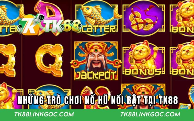 Tổng hợp những trò chơi quay hũ nổi bật tại TK88