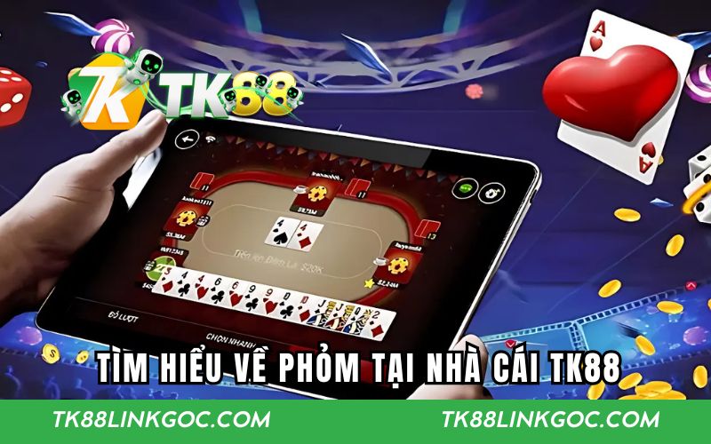 Tìm hiểu về phỏm tại nhà cái TK88