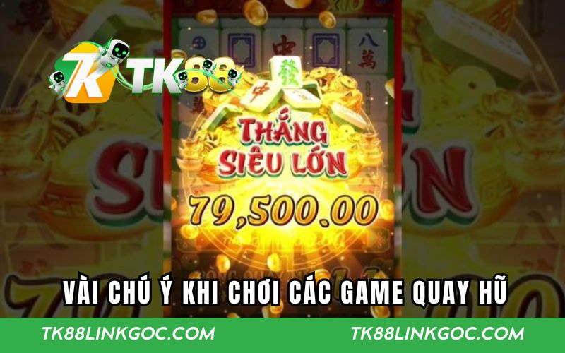 Vài chú ý cần nắm khi chơi các game quay hũ