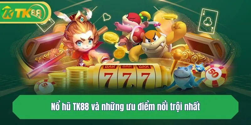 Top 5 Tựa Game Nổ Hũ TK88 Đáng Chơi Nhất Hiện Nay